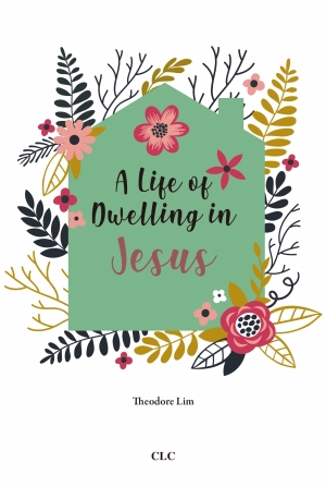 A Life of Dwelling in Jesus